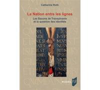 La Nation entre les lignes Les Saxons de Transylvanie et la question des identités - Catherine Roth - Presses Universitaires Rennes - broché - Essai
