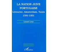 La Nation Juive Portugaise - Livourne, Amsterdam, Tunis 1591-1951
