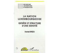 La nation luxembourgeoise Genèse et structure d'une identité - Daniel Spizzo - L'harmattan - broché - Livre