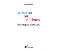La Nation ou le Chaos Manifeste pour le renouveau - Jacques Myard - L'harmattan - broché - Essai