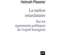 La nation retardataire: Sur les égarements politiques de l'esprit bourgeois