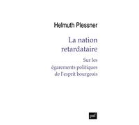 La nation retardataire: Sur les égarements politiques de l’esprit bourgeois