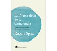 La naturaleza de la conciencia: Ensayos sobre la unidad de la mente y la materia
