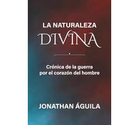 La naturaleza divina: Crónica de la guerra por el corazón del hombre.