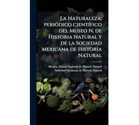 La Naturaleza; periÃ3dico cientÃ-fico del Museo N. de Historia Natural y de la Sociedad Mexicana de Historia Natural