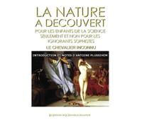 La Nature à découvert Pour les enfants de la Science seulement et non pour les sophistes