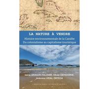 La Nature À Vendre - Histoire Environnementale De La Caraïbe, Du Colonialisme Au Capitalisme Touristique