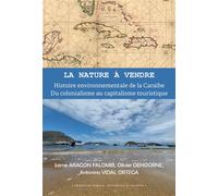 La nature à vendre Histoire environnementale de la Caraïbe, du colonialisme au capitalisme touristique - Jaime Aragon Falomir - Pu.des Antilles - broché - Etude