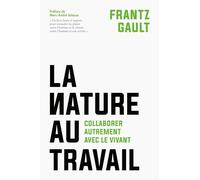La Nature Au Travail - Collaborer Autrement Avec Le Vivant
