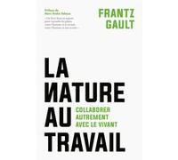 La Nature Au Travail - Collaborer Autrement Avec Le Vivant