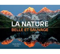 La nature, belle et sauvage Claudia Martin (Auteur)