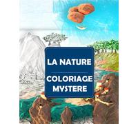 La Nature Coloriage Mystere: livre de coloriage pour adultes par numéro | | dessins à colorier | Art Thérapie . Coloriez les chiffres et découvrez l'image !