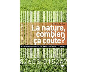 La nature, combien ça coûte ?: Pourquoi l'écologie n'est pas l'ennemi de l'économie