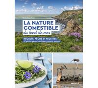 La nature comestible du bord de mer Récolte, pêche et recettes - 42 plantes, algues, coquillages, crustacés, poissons - Michel Luchesi - Vagnon Du Plaisancier Eds - broché - Guide
