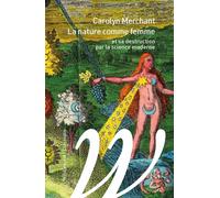 La nature comme femme - Et sa destruction par la science mod Et sa destruction par la science moderne - Carolyn Merchant - Wildproject - broché - Essai
