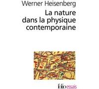 La Nature dans la physique contemporaine Werner Heisenberg (Auteur), Ugné Karvelis (Traduction), A.E. Leroy (Traduction)