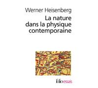 La Nature dans la physique contemporaine - Werner Heisenberg - Gallimard - Poche - Essai