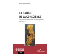 La nature de la conscience: La conscience n'est-elle qu'une propriété du corps ?