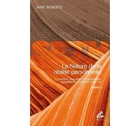La Nature De La Réalité Personnelle - Comment Résoudre Vos Problèmes Quotidiens Et Enrichir Votre Vie Tome 2
