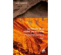La nature de la réalité personnelle (tome 1): Comment résoudre vos problèmes quotidiens et enrichir...