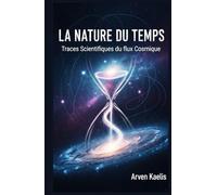 La Nature du temps: Traces Scientifiques du flux Cosmique