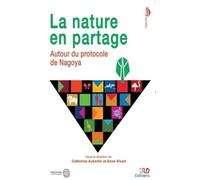 La Nature En Partage - Autour Du Protocole De Nagoya