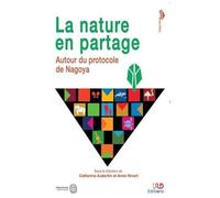 La Nature En Partage - Autour Du Protocole De Nagoya
