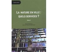 La Nature En Ville : Quels Services ? - Tome 2, Evaluation, Méthode Et Prospective
