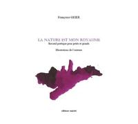 La Nature Est Mon Royaume - Recueil Poétique Pour Petits Et Grands