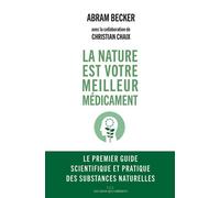La nature est votre meilleur médicament Le premier guide scientifique et pratique des substances naturelles. - Abraham Becker - Les Liens Qui Liberent - broché - Etude