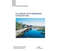 La nature et le balnéaire Le littoral de l'Aude - Vincent Andreu Boussut - L'harmattan - broché - Etude