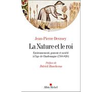 La Nature et le roi: Environnement, pouvoir et société à l'âge de Charlemagne (740-820)