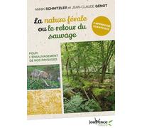 La nature férale ou le retour du sauvage: Pour l'ensauvagement de nos paysages