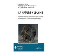 La Nature Humaine - Des Débats Métaphysiques Aux Technosciences Du Vivant Et Des Postulats De La Modernité Politique Et Étatique