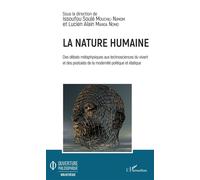 La nature humaine. Des débats métaphysiques aux technosciences du vivant et Des postulats de la modernité politique et étatique - Issoufou Soulé Mouchili Njimom - L'harmattan - broché - Essai