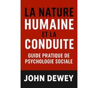 La Nature humaine et la conduite: guide pratique de psychologie sociale
