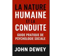 La Nature humaine et la conduite: guide pratique de psychologie sociale