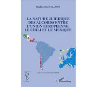 La nature juridique des accords entre l'Union Européenne, le Chili et le Mexique - Beyla Esther Fellous - L'harmattan - broché - Etude