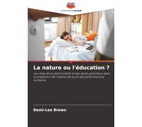 La nature ou l'éducation ?: Les rôles de la personnalité et des styles parentaux dans la prédiction de l'estime de soi et des performances scolaires