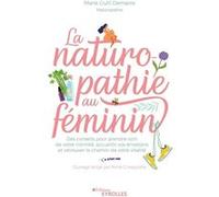 La naturopathie au féminin: Des conseils pour prendre soin de votre intimité, accueillir vos émotions et retrouver le chemin de votre vitalité
