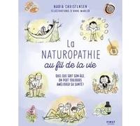 La Naturopathie au fil de la vie - Quel que soit son âge, on peut toujours prende soin de sa santé ! Nadia Christensen (Auteur), Anne Mahler (Illustration)