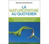 La Naturopathie Au Quotidien - Comment Rester En Bonne Santé Grâce À Des Gestes Simples