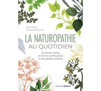 La Naturopathie au quotidien - Comment rester en bonne santé grâce à des gestes simples - 6ème édition - Dominick Léaud- Zachoval - Medicis Eds - broché - Guide