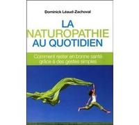 La Naturopathie Au Quotidien - Comment Rester En Bonne Santé Grâce À Des Gestes Simples
