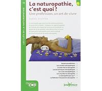 La naturopathie, c'est quoi ?: Une profession, un art de vivre