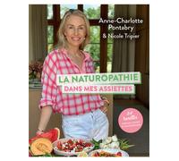 La naturopathie dans mes assiettes - 84 recettes simples, saines et savoureuses - Anne-Charlotte Pontabry - Courrier Du Livre - broché - Guide