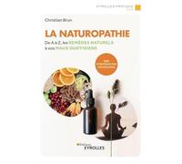La naturopathie: De A à Z, les remèdes naturels à vos maux quotidiens. Une stratégie par pathologie.