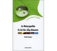 La Naturopathie et la Loi des cinq éléments - La NéoNaturologie La néonaturologie - Daniel Argelas - Amyris Eds - broché - Essai