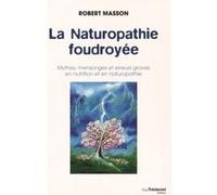 La Naturopathie foudroyée - Mythes, mensonges et erreurs graves en nutrition et en naturopathie