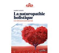 La naturopathie holistique - Une méthode de santé optimale - Laurent Lacoste - Lanore - broché - Guide